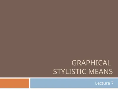 Graphical stylistic means Lecture 7 Graphical