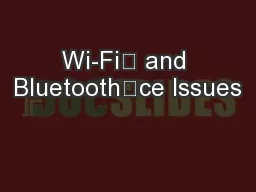 Wi-Fi™ and Bluetooth™ce Issues