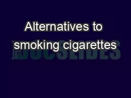 Alternatives to smoking cigarettes