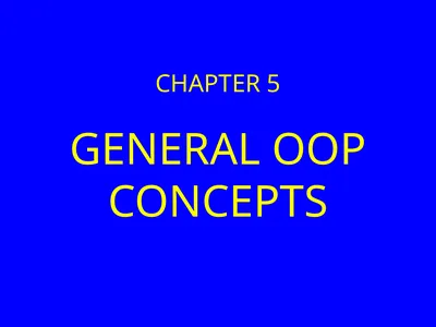 GENERAL OOP CONCEPTS CHAPTER 5 OBJECT ORIENTED