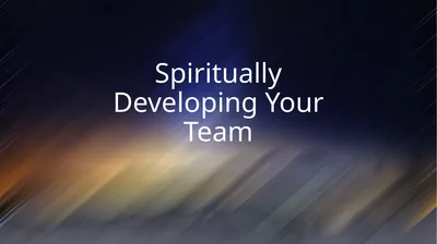 Spiritually Developing Your Team 