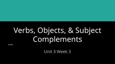 Verbs, Objects, & Subject Complements Unit 3 Week