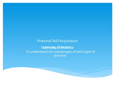 Practical Skill Acquisition Methods of Practice