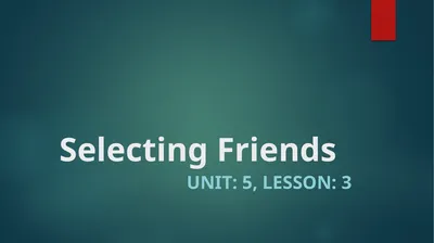 Selecting Friends Unit: 5, Lesson: 3 Learning