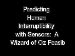 Predicting Human Interruptibility with Sensors:  A Wizard of Oz Feasib
