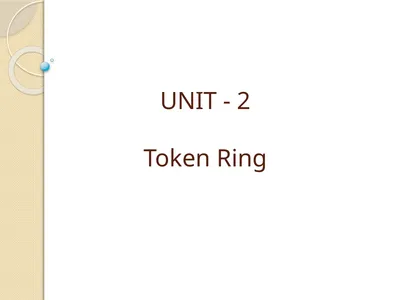UNIT - 2 Token Ring Token Ring: Token Ring was