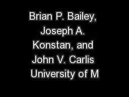 Brian P. Bailey, Joseph A. Konstan, and John V. Carlis University of M