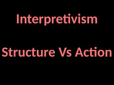 Interpretivism Structure Vs Action Interactionism: