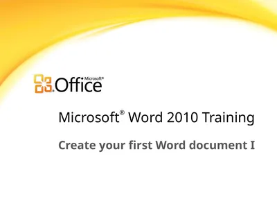 Microsoft® Word 2010 Training Create your first
