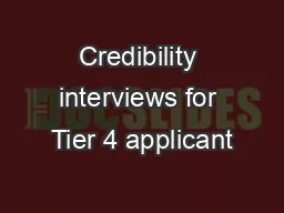 Credibility interviews for Tier 4 applicant