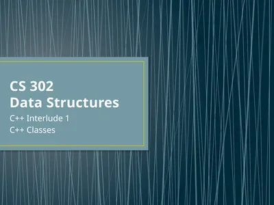 CS 302 Data Structures C++ Interlude 1 C++ Classes