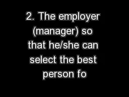 2. The employer (manager) so that he/she can select the best person fo