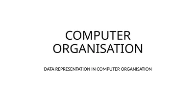 COMPUTER ORGANISATION DATA REPRESENTATION IN