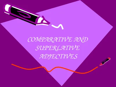 COMPARATIVE AND SUPERLATIVE ADJECTIVES SOME RULES