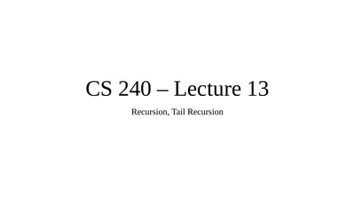 CS 240 – Lecture 13 Recursion, Tail Recursion