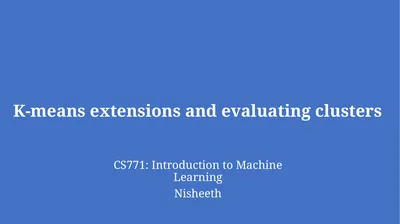 K-means extensions and evaluating clusters CS771: