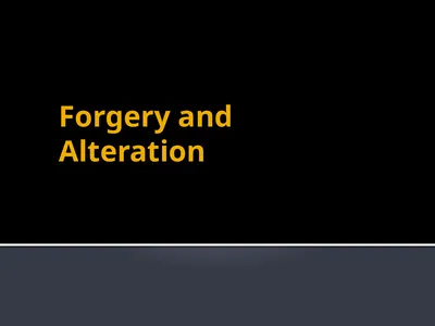 Forgery and Alteration Forgery – First Step