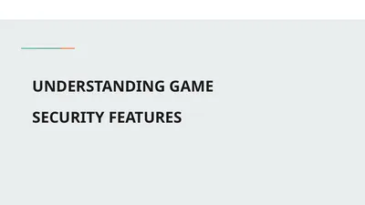 UNDERSTANDING GAME SECURITY FEATURES Game