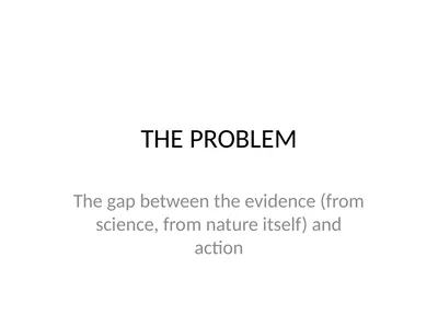 THE PROBLEM The gap between the evidence (from
