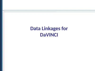 Data Linkages for DaVINCI Objectives Describe