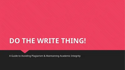 DO THE WRITE THING! A Guide to Avoiding Plagiarism