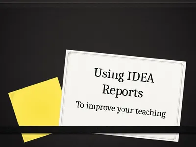 Using IDEA Reports To improve your teaching Using