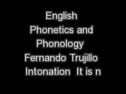 English Phonetics and Phonology  Fernando Trujillo Intonation  It is n