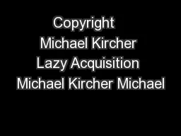 Copyright   Michael Kircher Lazy Acquisition Michael Kircher Michael