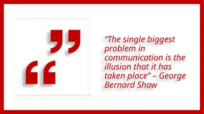 “The single biggest problem in communication is