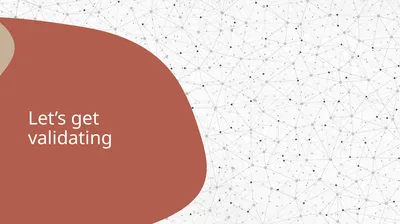 Let’s get validating Today Brief introduction Idea