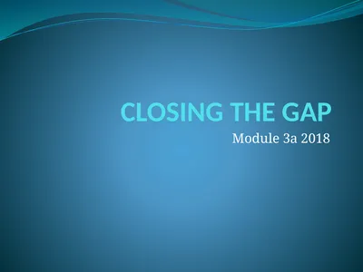 CLOSING THE GAP Module 3a 2018 Recap CTG modules
