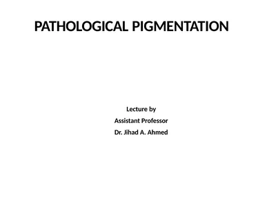 PATHOLOGICAL PIGMENTATION Lecture by Assistant