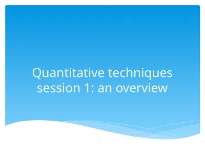Quantitative techniques session 1: an overview