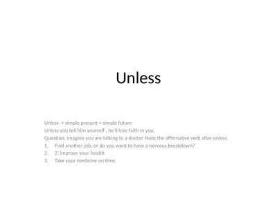 Unless Unless + simple present + simple future
