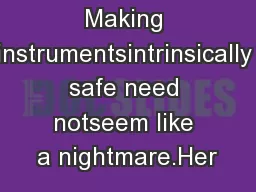 Making instrumentsintrinsically safe need notseem like a nightmare.Her