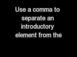 Use a comma to separate an introductory element from the
