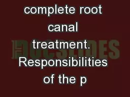 Begin and/or complete root canal treatment.  Responsibilities of the p