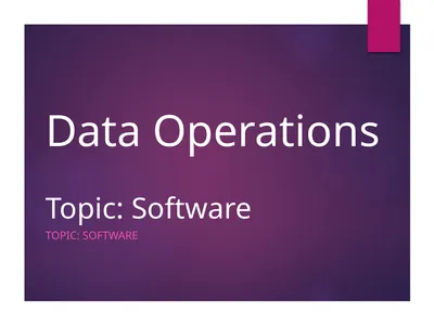 Data Operations Topic: Software Topic: Software