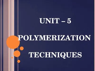 UNIT – 5 POLYMERIZATION TECHNIQUES POLYMERIZATION