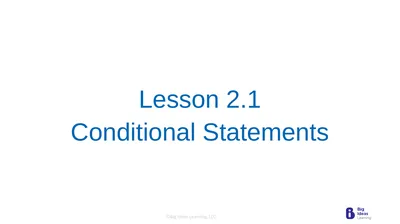 Lesson 2.1 Conditional Statements Learning Target: