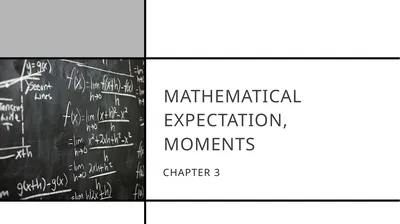 MATHEMATICAL EXPECTATION, MOMENTS CHAPTER 3