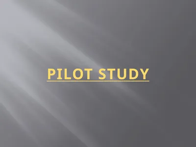 PILOT STUDY Definition : Experimental exploratory,