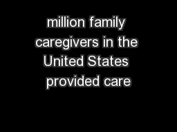 million family caregivers in the United States provided care