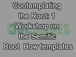 Contemplating the Root: 1 Workshop on the Semitic Root  How templates