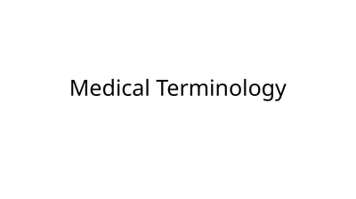 Medical Terminology Basic word roots and common