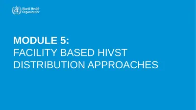 MODULE 5: FACILITY BASED HIVST DISTRIBUTION
