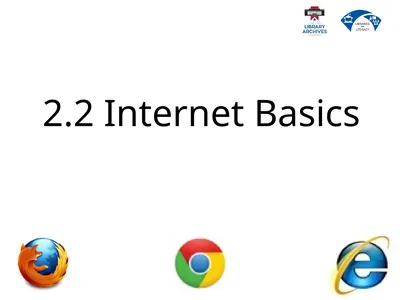 2.2 Internet Basics Describe the difference