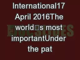 International17 April 2016The world’s most importantUnder the pat