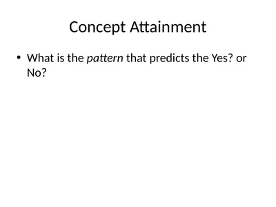 Concept Attainment What is the pattern that