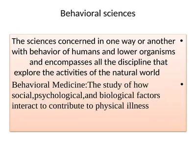 Behavioral sciences The sciences concerned in one